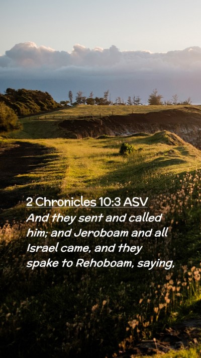 Picture 02 - 2 Chronicles 10:3 ASV Mobile Phone Wallpaper - And they sent and called him; and Jeroboam and - Mobile Bible Verse Wallpaper