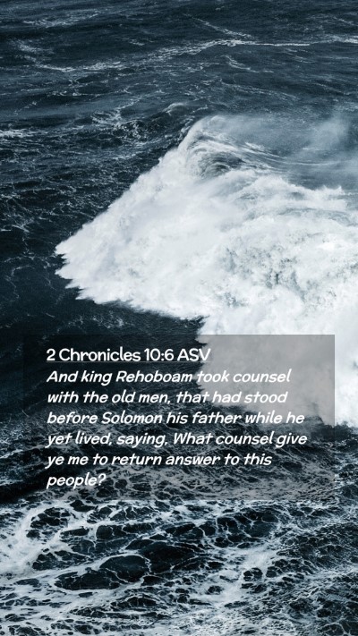 Picture 02 - 2 Chronicles 10:6 ASV Mobile Phone Wallpaper - And king Rehoboam took counsel with the old men, - Mobile Bible Verse Wallpaper