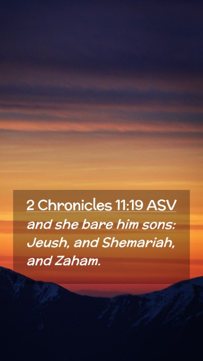 Picture 02 - 2 Chronicles 11:19 ASV Mobile Phone Wallpaper - and she bare him sons: Jeush, and Shemariah, and - Mobile Bible Verse Wallpaper