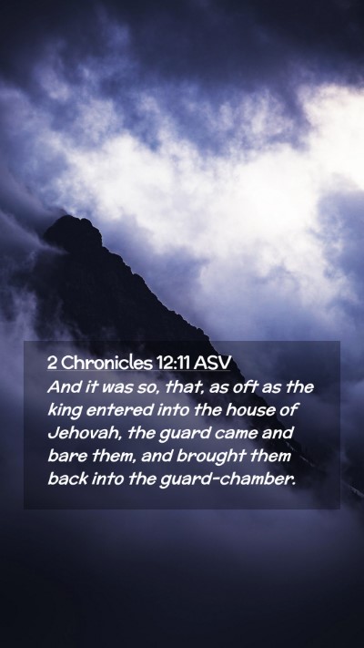 Picture 02 - 2 Chronicles 12:11 ASV Mobile Phone Wallpaper - And it was so, that, as oft as the king entered - Mobile Bible Verse Wallpaper