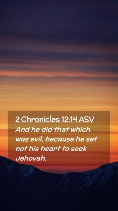 Picture 02 - 2 Chronicles 12:14 ASV Mobile Phone Wallpaper - And he did that which was evil, because he set - Mobile Bible Verse Wallpaper