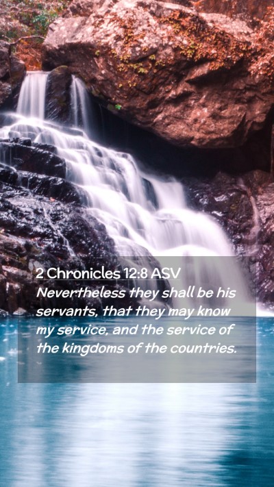 Picture 02 - 2 Chronicles 12:8 ASV Mobile Phone Wallpaper - Nevertheless they shall be his servants, that - Mobile Bible Verse Wallpaper