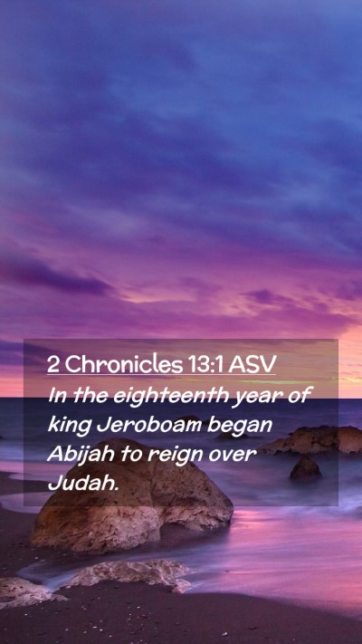 Picture 02 - 2 Chronicles 13:1 ASV Mobile Phone Wallpaper - In the eighteenth year of king Jeroboam began - Mobile Bible Verse Wallpaper