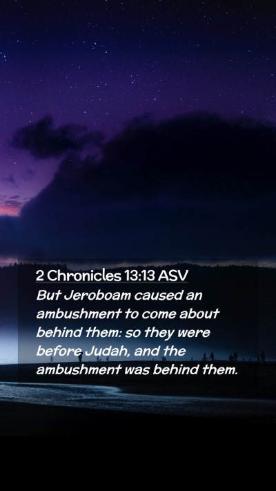 Picture 02 - 2 Chronicles 13:13 ASV Mobile Phone Wallpaper - But Jeroboam caused an ambushment to come about - Mobile Bible Verse Wallpaper