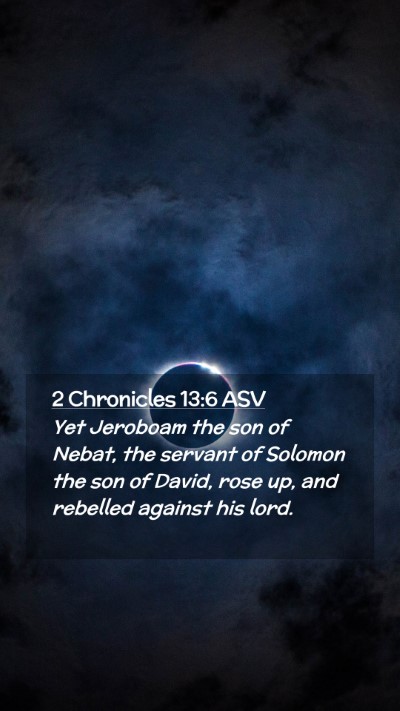 Picture 02 - 2 Chronicles 13:6 ASV Mobile Phone Wallpaper - Yet Jeroboam the son of Nebat, the servant of - Mobile Bible Verse Wallpaper