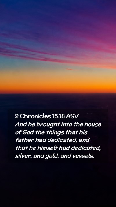 Picture 02 - 2 Chronicles 15:18 ASV Mobile Phone Wallpaper - And he brought into the house of God the things - Mobile Bible Verse Wallpaper