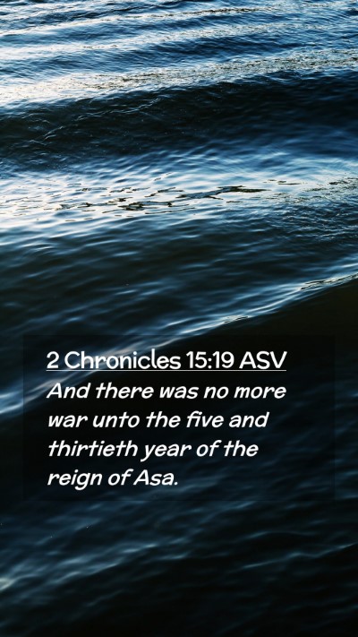 Picture 02 - 2 Chronicles 15:19 ASV Mobile Phone Wallpaper - And there was no more war unto the five and - Mobile Bible Verse Wallpaper