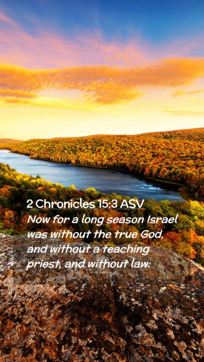 Picture 02 - 2 Chronicles 15:3 ASV Mobile Phone Wallpaper - Now for a long season Israel was without the true - Mobile Bible Verse Wallpaper