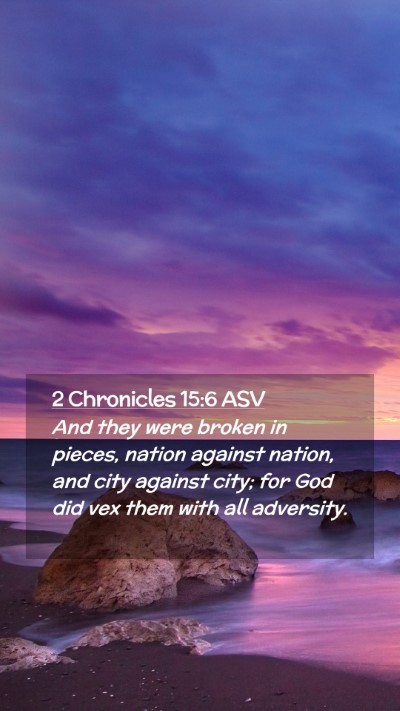 Picture 02 - 2 Chronicles 15:6 ASV Mobile Phone Wallpaper - And they were broken in pieces, nation against - Mobile Bible Verse Wallpaper