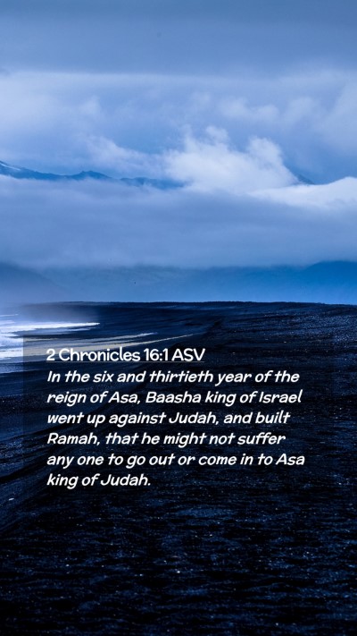 Picture 02 - 2 Chronicles 16:1 ASV Mobile Phone Wallpaper - In the six and thirtieth year of the reign of - Mobile Bible Verse Wallpaper