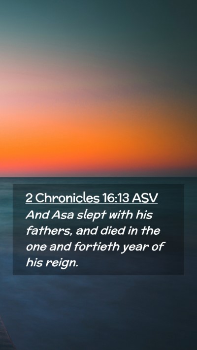 Picture 02 - 2 Chronicles 16:13 ASV Mobile Phone Wallpaper - And Asa slept with his fathers, and died in the - Mobile Bible Verse Wallpaper
