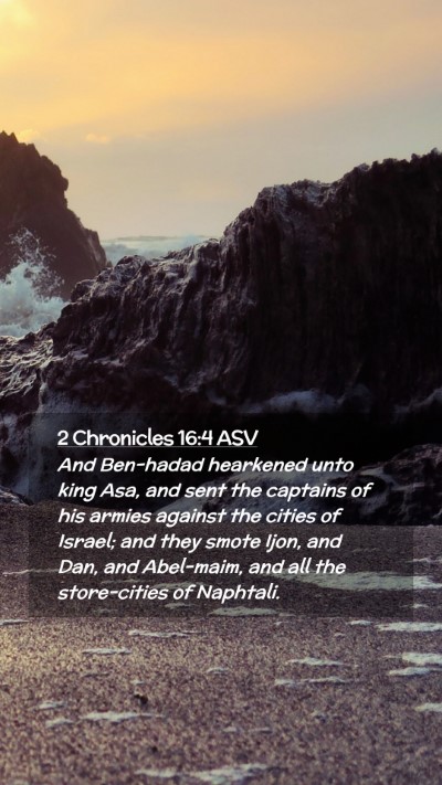 Picture 02 - 2 Chronicles 16:4 ASV Mobile Phone Wallpaper - And Ben-hadad hearkened unto king Asa, and sent - Mobile Bible Verse Wallpaper