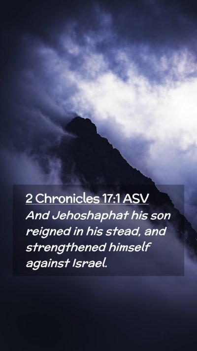 Picture 02 - 2 Chronicles 17:1 ASV Mobile Phone Wallpaper - And Jehoshaphat his son reigned in his stead, and - Mobile Bible Verse Wallpaper