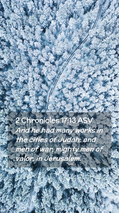 Picture 02 - 2 Chronicles 17:13 ASV Mobile Phone Wallpaper - And he had many works in the cities of Judah; and - Mobile Bible Verse Wallpaper