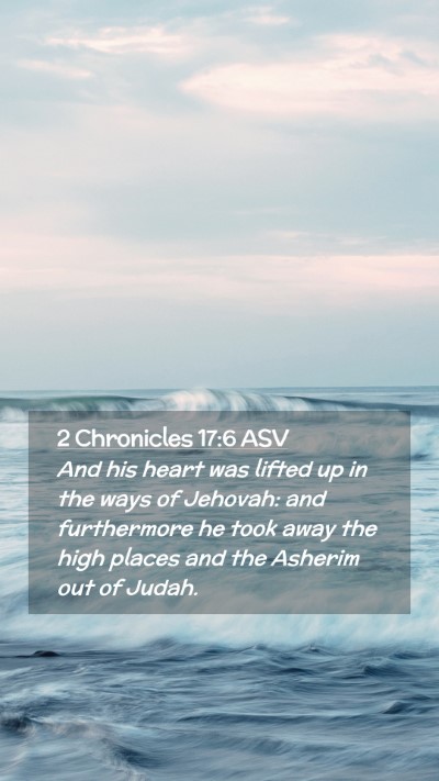 Picture 02 - 2 Chronicles 17:6 ASV Mobile Phone Wallpaper - And his heart was lifted up in the ways of - Mobile Bible Verse Wallpaper