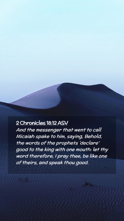 Picture 02 - 2 Chronicles 18:12 ASV Mobile Phone Wallpaper - And the messenger that went to call Micaiah spake - Mobile Bible Verse Wallpaper