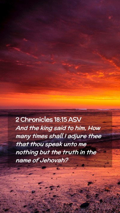 Picture 02 - 2 Chronicles 18:15 ASV Mobile Phone Wallpaper - And the king said to him, How many times shall I - Mobile Bible Verse Wallpaper