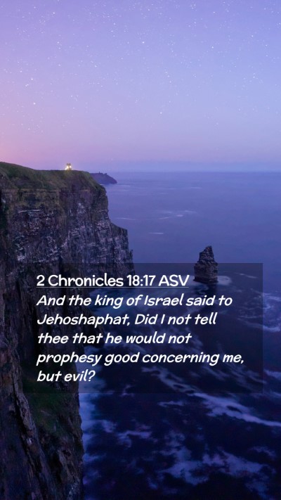 Picture 02 - 2 Chronicles 18:17 ASV Mobile Phone Wallpaper - And the king of Israel said to Jehoshaphat, Did I - Mobile Bible Verse Wallpaper