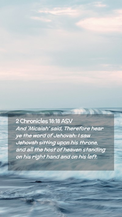 Picture 02 - 2 Chronicles 18:18 ASV Mobile Phone Wallpaper - And `Micaiah' said, Therefore hear ye the word of - Mobile Bible Verse Wallpaper