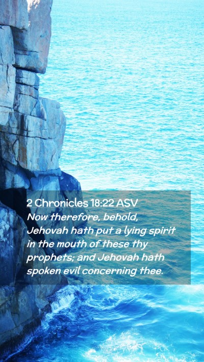 Picture 02 - 2 Chronicles 18:22 ASV Mobile Phone Wallpaper - Now therefore, behold, Jehovah hath put a lying - Mobile Bible Verse Wallpaper