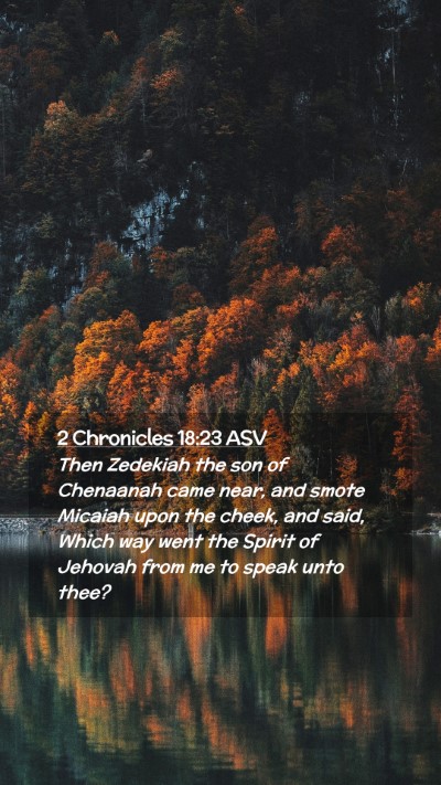 Picture 02 - 2 Chronicles 18:23 ASV Mobile Phone Wallpaper - Then Zedekiah the son of Chenaanah came near, and - Mobile Bible Verse Wallpaper