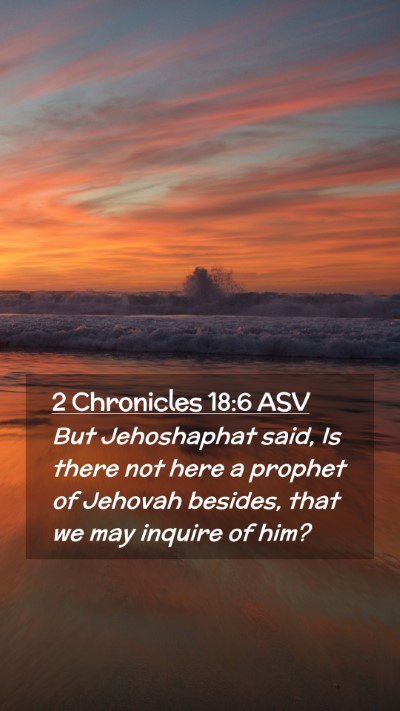 Picture 02 - 2 Chronicles 18:6 ASV Mobile Phone Wallpaper - But Jehoshaphat said, Is there not here a prophet - Mobile Bible Verse Wallpaper