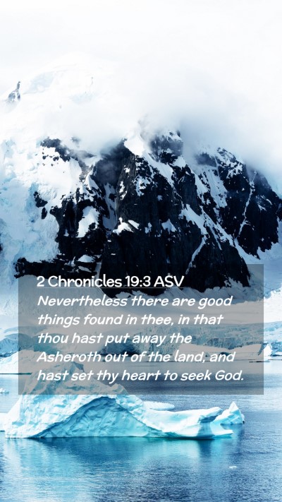 Picture 02 - 2 Chronicles 19:3 ASV Mobile Phone Wallpaper - Nevertheless there are good things found in thee, - Mobile Bible Verse Wallpaper