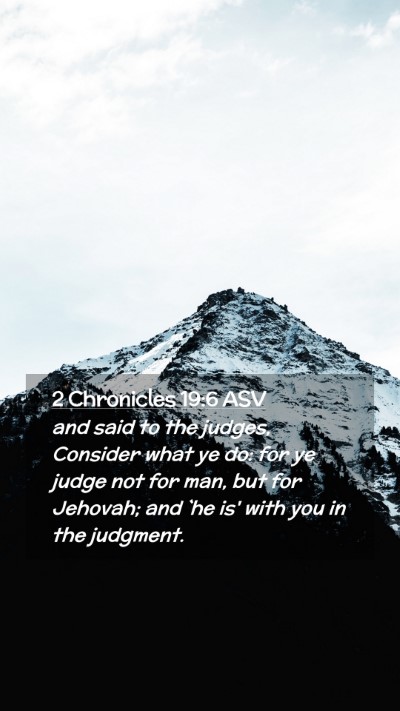 Picture 02 - 2 Chronicles 19:6 ASV Mobile Phone Wallpaper - and said to the judges, Consider what ye do: for - Mobile Bible Verse Wallpaper