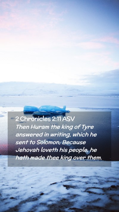 Picture 02 - 2 Chronicles 2:11 ASV Mobile Phone Wallpaper - Then Huram the king of Tyre answered in writing, - Mobile Bible Verse Wallpaper