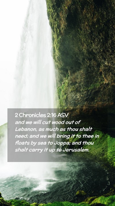 Picture 02 - 2 Chronicles 2:16 ASV Mobile Phone Wallpaper - and we will cut wood out of Lebanon, as much as - Mobile Bible Verse Wallpaper