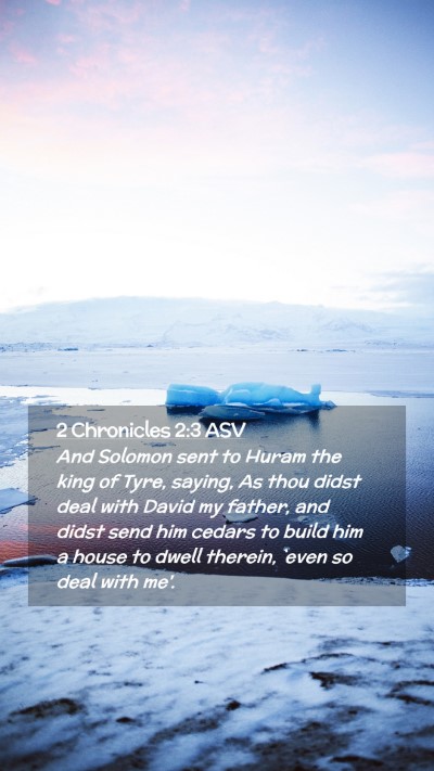 Picture 02 - 2 Chronicles 2:3 ASV Mobile Phone Wallpaper - And Solomon sent to Huram the king of Tyre, - Mobile Bible Verse Wallpaper