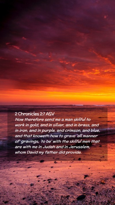 Picture 02 - 2 Chronicles 2:7 ASV Mobile Phone Wallpaper - Now therefore send me a man skilful to work in - Mobile Bible Verse Wallpaper