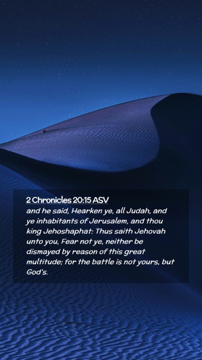 Picture 02 - 2 Chronicles 20:15 ASV Mobile Phone Wallpaper - and he said, Hearken ye, all Judah, and ye - Mobile Bible Verse Wallpaper