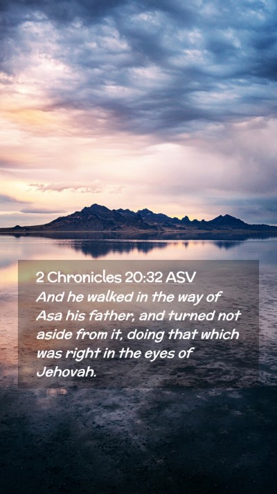 Picture 02 - 2 Chronicles 20:32 ASV Mobile Phone Wallpaper - And he walked in the way of Asa his father, and - Mobile Bible Verse Wallpaper