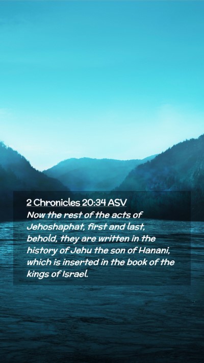 Picture 02 - 2 Chronicles 20:34 ASV Mobile Phone Wallpaper - Now the rest of the acts of Jehoshaphat, first - Mobile Bible Verse Wallpaper