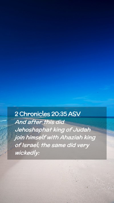 Picture 02 - 2 Chronicles 20:35 ASV Mobile Phone Wallpaper - And after this did Jehoshaphat king of Judah join - Mobile Bible Verse Wallpaper