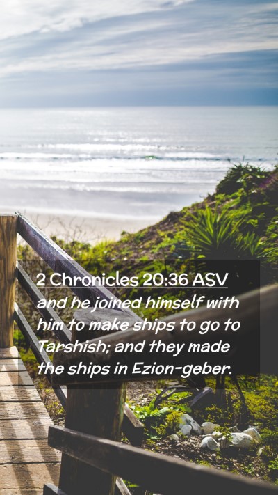 Picture 02 - 2 Chronicles 20:36 ASV Mobile Phone Wallpaper - and he joined himself with him to make ships to - Mobile Bible Verse Wallpaper