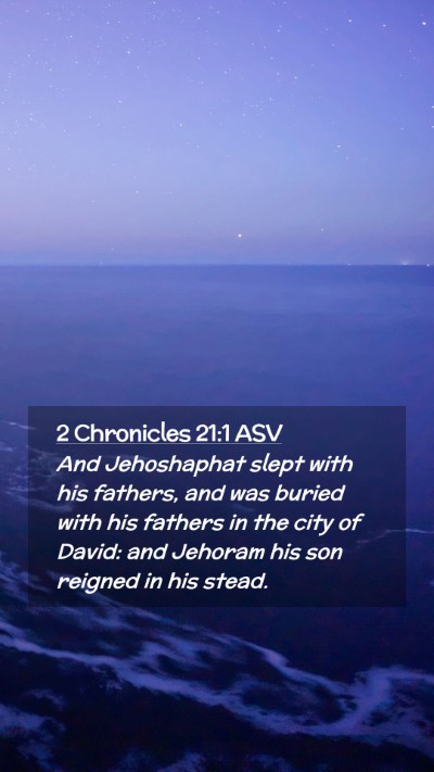 Picture 02 - 2 Chronicles 21:1 ASV Mobile Phone Wallpaper - And Jehoshaphat slept with his fathers, and was - Mobile Bible Verse Wallpaper
