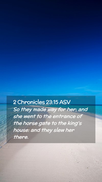 Picture 02 - 2 Chronicles 23:15 ASV Mobile Phone Wallpaper - So they made way for her; and she went to the - Mobile Bible Verse Wallpaper