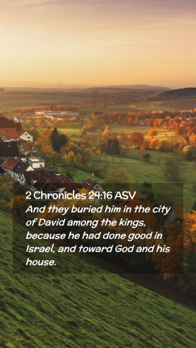 Picture 02 - 2 Chronicles 24:16 ASV Mobile Phone Wallpaper - And they buried him in the city of David among - Mobile Bible Verse Wallpaper