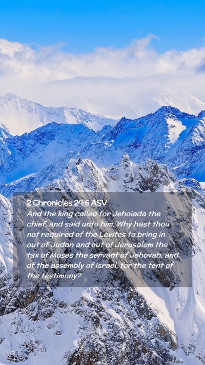 Picture 02 - 2 Chronicles 24:6 ASV Mobile Phone Wallpaper - And the king called for Jehoiada the chief, and - Mobile Bible Verse Wallpaper