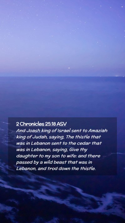 Picture 02 - 2 Chronicles 25:18 ASV Mobile Phone Wallpaper - And Joash king of Israel sent to Amaziah king of - Mobile Bible Verse Wallpaper