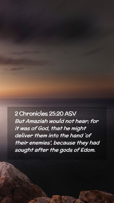Picture 02 - 2 Chronicles 25:20 ASV Mobile Phone Wallpaper - But Amaziah would not hear; for it was of God, - Mobile Bible Verse Wallpaper