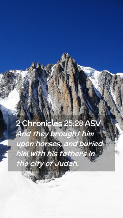 Picture 02 - 2 Chronicles 25:28 ASV Mobile Phone Wallpaper - And they brought him upon horses, and buried him - Mobile Bible Verse Wallpaper