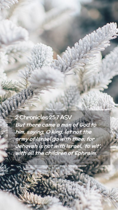 Picture 02 - 2 Chronicles 25:7 ASV Mobile Phone Wallpaper - But there came a man of God to him, saying, O - Mobile Bible Verse Wallpaper