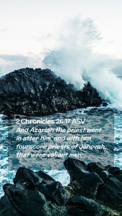 Picture 02 - 2 Chronicles 26:17 ASV Mobile Phone Wallpaper - And Azariah the priest went in after him, and - Mobile Bible Verse Wallpaper