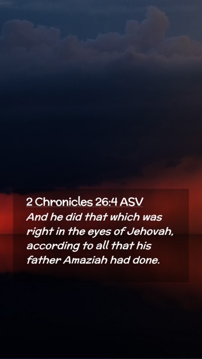 Picture 02 - 2 Chronicles 26:4 ASV Mobile Phone Wallpaper - And he did that which was right in the eyes of - Mobile Bible Verse Wallpaper