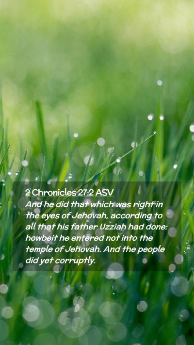 Picture 02 - 2 Chronicles 27:2 ASV Mobile Phone Wallpaper - And he did that which was right in the eyes of - Mobile Bible Verse Wallpaper