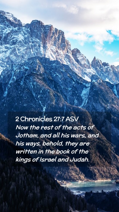 Picture 02 - 2 Chronicles 27:7 ASV Mobile Phone Wallpaper - Now the rest of the acts of Jotham, and all his - Mobile Bible Verse Wallpaper