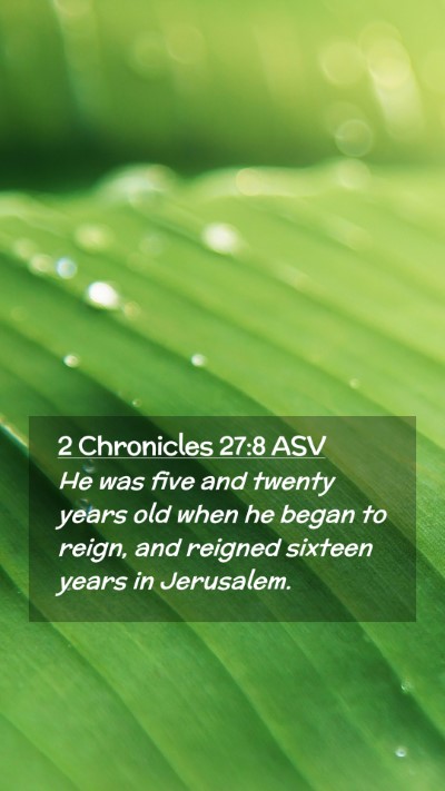 Picture 02 - 2 Chronicles 27:8 ASV Mobile Phone Wallpaper - He was five and twenty years old when he began to - Mobile Bible Verse Wallpaper